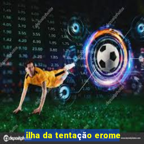 ilha da tentação erome